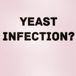 Yeast Infection?